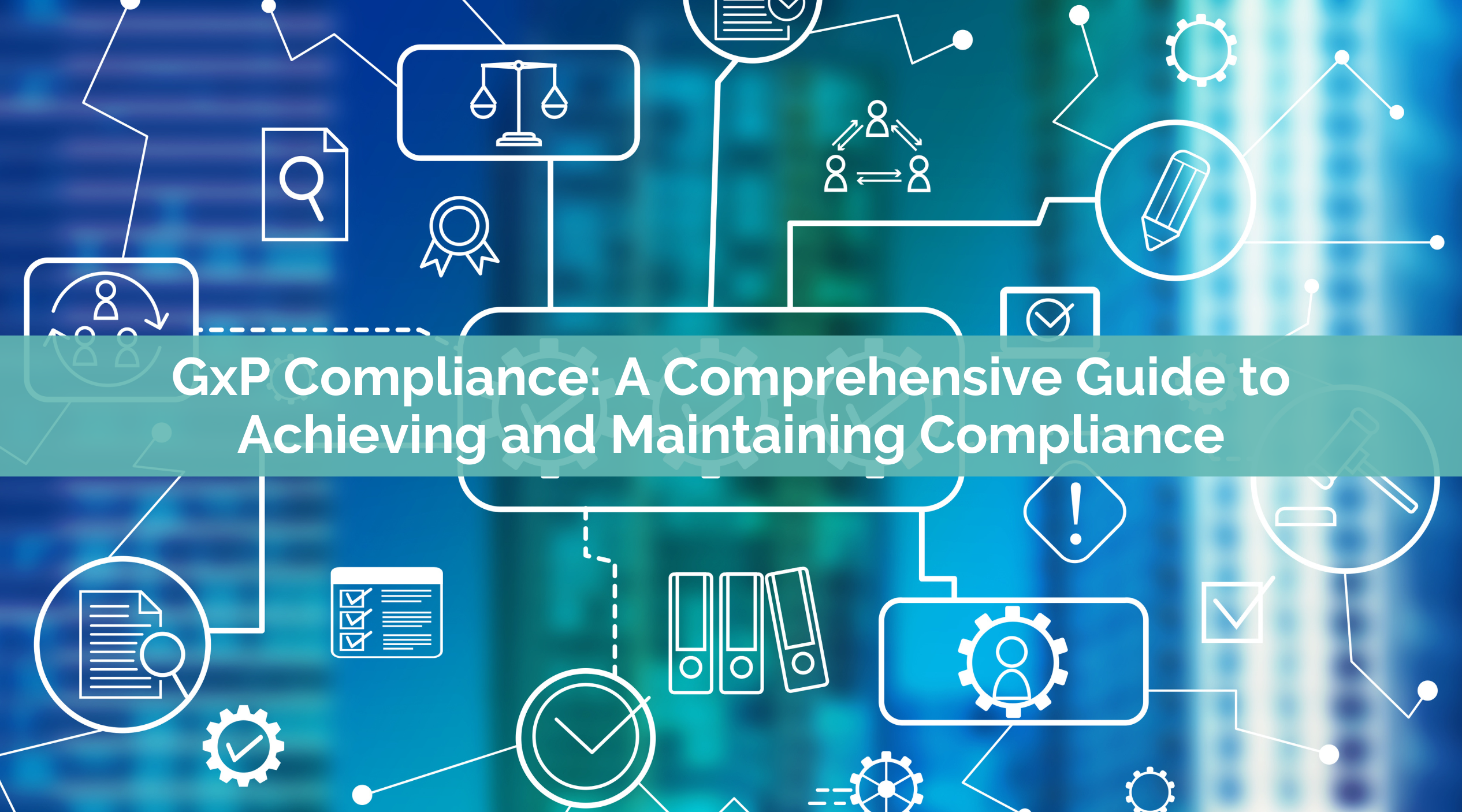 GxP Compliance: A Complete Guide To Achieving & Maintaining