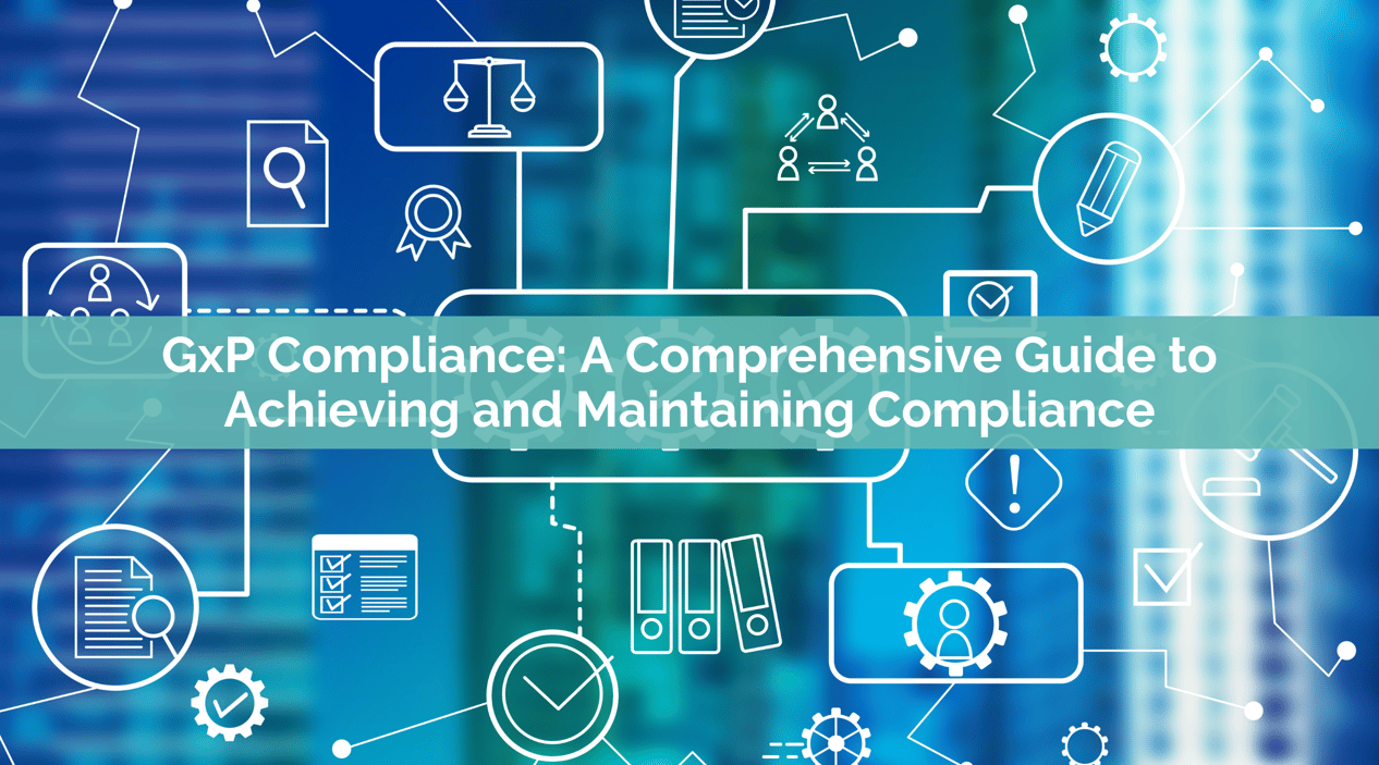 GxP Compliance: A Complete Guide to Achieving Maintaining