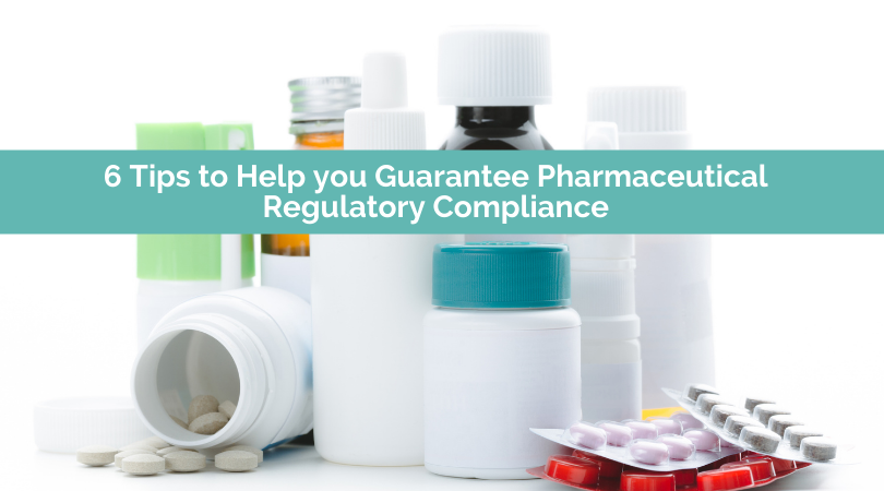 6 Tips to Help you Guarantee Pharmaceutical Regulatory Compliance (2)