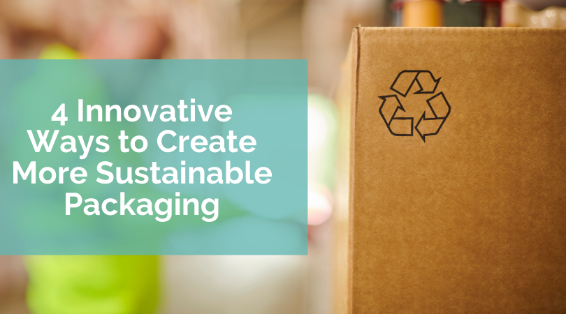 Four Innovative Ways to Create More Sustainable Packaging