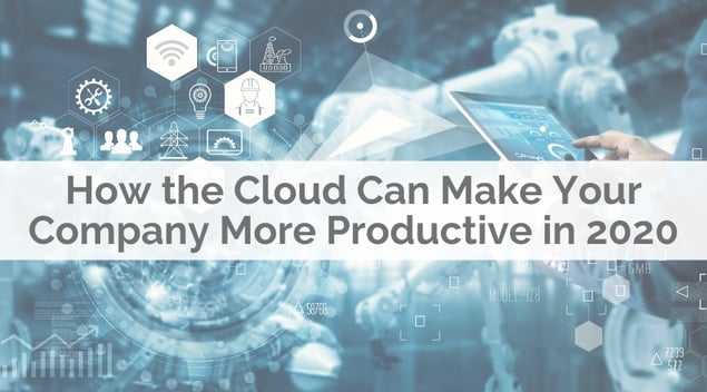 How The Cloud Can Make Your Company More Productive in 2020