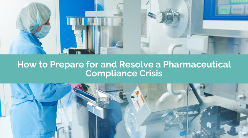 How to Prepare for and Resolve a Pharmaceutical Compliance Crises