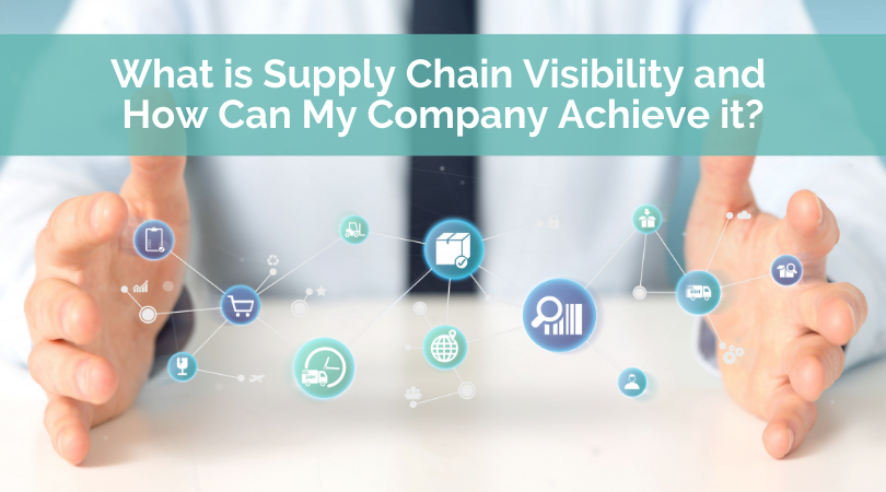 What is Supply Chain Visibility and How Can My Company Achieve it