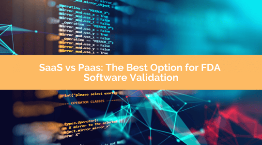 Why You Should Use a PaaS Instead of a SaaS Provider For Your Validated System
