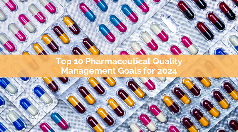 Top 10 Pharmaceutical Quality Management Goals for 2024