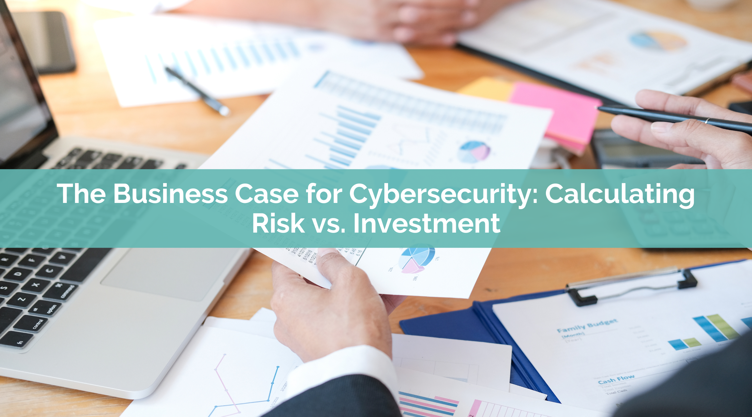 The Business Case for Cybersecurity: Calculating Risk vs. Investment