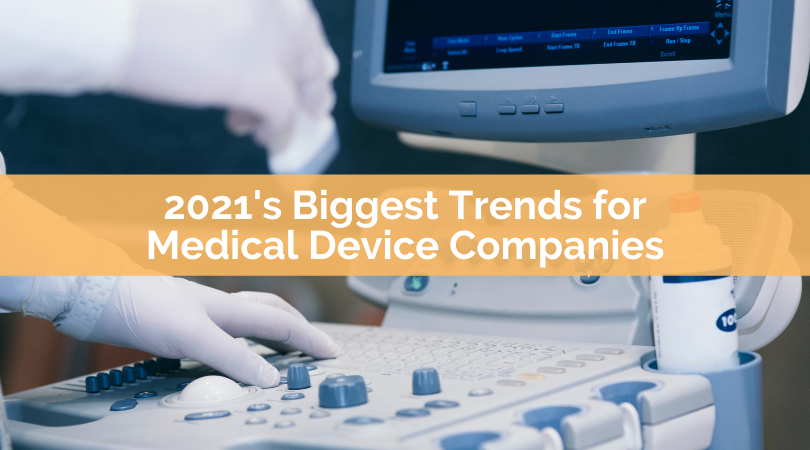 2021's Biggest Trends for Medical Device Companies