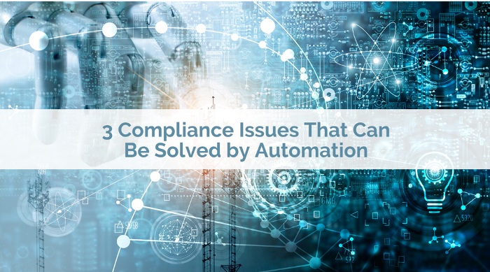 3 Compliance Issues That Can Be Solved by Automation