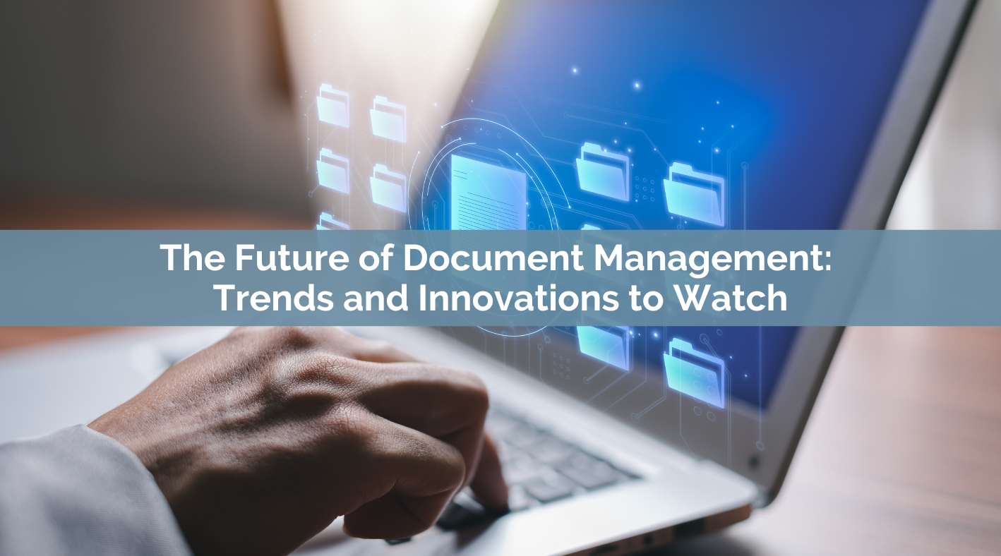 The Future of Document Management: Top Trends & Innovations