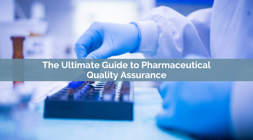 The Ultimate Guide to Pharmaceutical Quality Assurance
