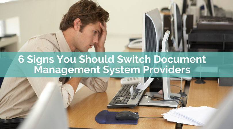 6 Signs You Should Switch Document Management System Providers