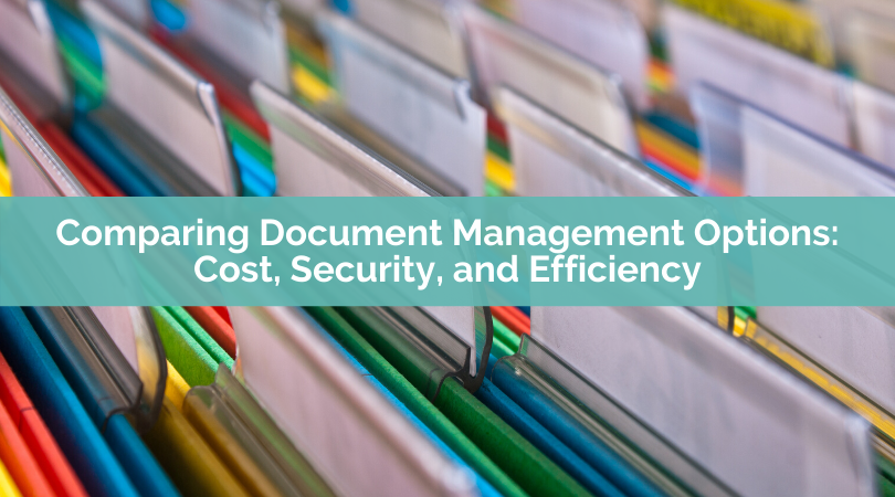 Comparing Document Management Options: Cost, Security, and Efficiency