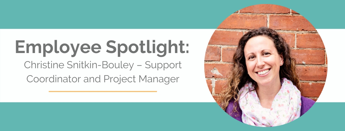 Employee Spotlight: Christine Snitkin-Bouley – Support Coordinator