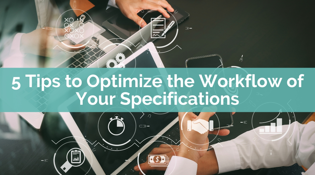 5 Tips to Optimize the Workflow of Your Specifications