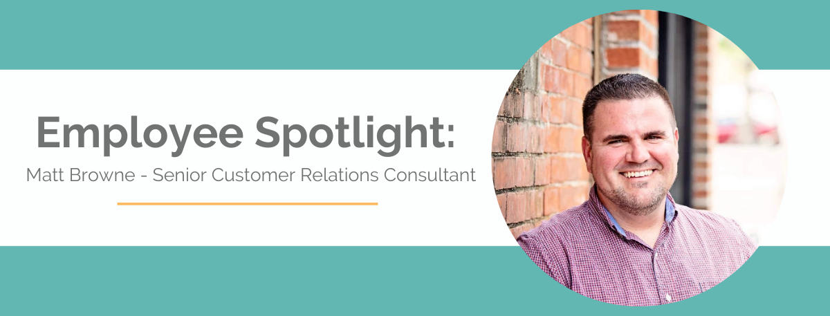 Employee Spotlight: Matt Browne – Senior Customer Relations Consultant