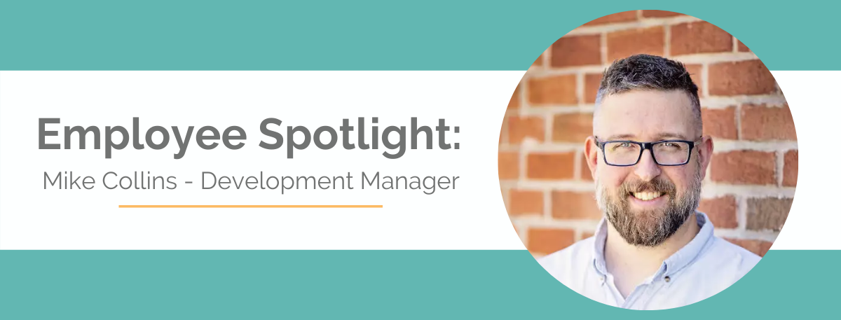 Employee Spotlight: Mike Collins - Development Manager