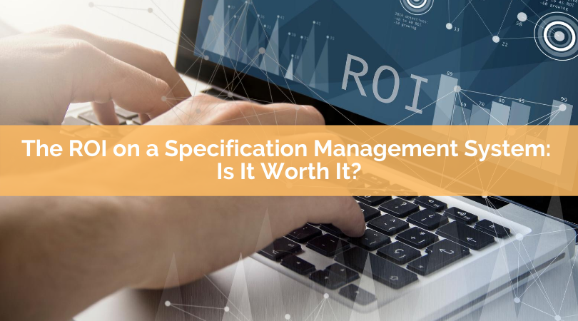 The ROI on Specification Management System: Is it Worth it?