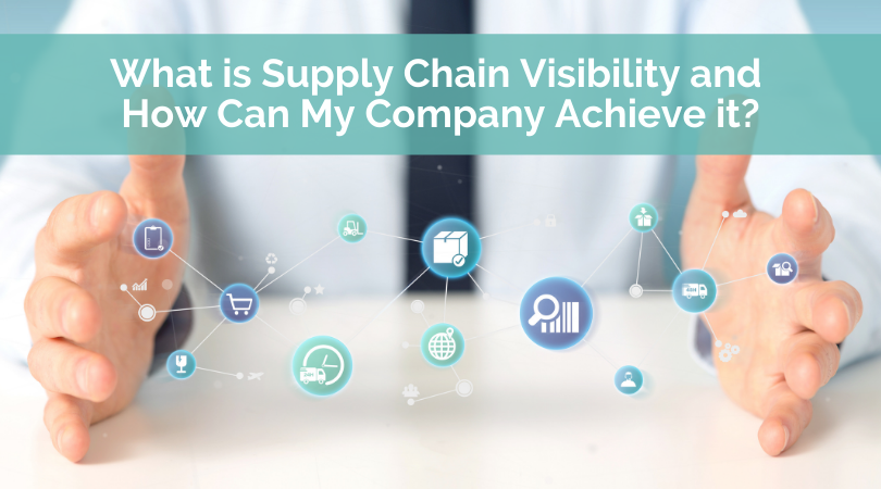 What is Supply Chain Visibility and How Can My Company Achieve it?