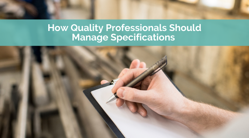 How Quality Professionals Should Manage Specifications  